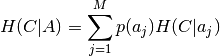 H(C|A) = \sum_{j=1}^{M}p(a_j)H(C|a_j)