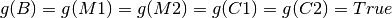 g(B) = g(M1) = g(M2) = g(C1) = g(C2) = True